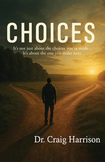 Choices: It's not just about the choices you've made... It's about the one you make next.
