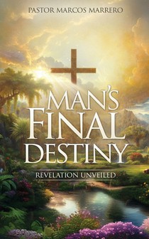 Man's Final Destiny: Revelation Unveiled