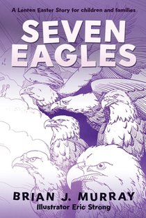 Seven Eagles: A Lenten Easter Story for children and families