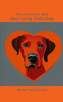 The Little Poetry Book about Loving Vizsla Dogs