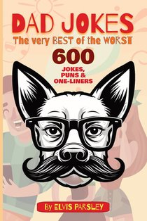 DAD JOKES - The Very Best of the Worst - 600 Jokes, Puns & One-Liners: A timeless selection of funny puns, groan-worthy one-liners, hilarious jokes an