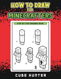 How to Draw for Minecrafters: A Step-by-Step Drawing Guide for Young Artists