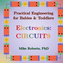 Practical Engineering for Babies & Toddlers - Electronics