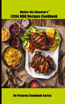 Walter the Educator's Little BBQ Recipes Cookbook