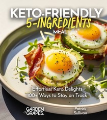 Sullivan, P: Keto-Friendly 5-Ingredient Meals