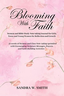 BLOOMING IN FAITH Sermon and Bible Study Notetaking Journal book for Girls, Teens, and Young Women for Reflection and Growth