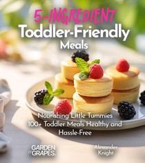 Knight, A: 5-Ingredient Toddler-Friendly Meals
