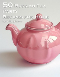 50 Russian Tea Party Recipes for Home