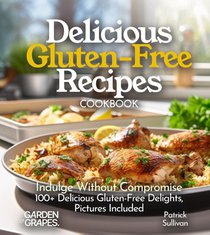 Sullivan, P: Delicious Gluten-Free Recipes Cookbook