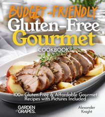 Knight, A: Budget-Friendly Gluten-Free Gourmet Cookbook