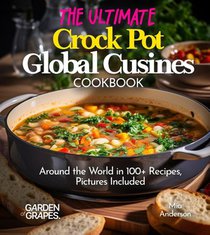The Ultimate Crock Pot Global Cusines Cookbook