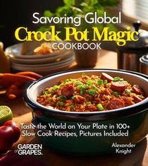 Knight, A: Savoring Global Crock Pot Magic Cookbook