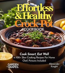 Effortless and Healthy Crock Pot Cookbook