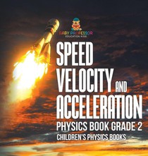 Speed, Velocity and Acceleration - Physics Book Grade 2 | Children's Physics Books