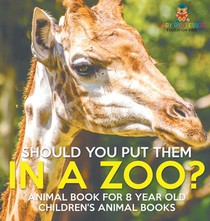 Baby: Should You Put Them In A Zoo? Animal Book for 8 Year O