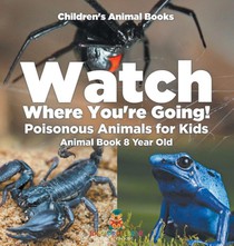 Watch Where You're Going! Poisonous Animals for Kids - Animal Book 8 Year Old | Children's Animal Books