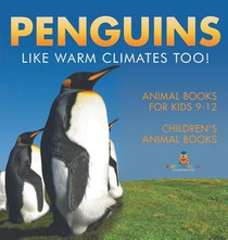 Penguins Like Warm Climates Too! Animal Books for Kids 9-12 | Children's Animal Books