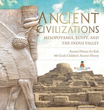 Ancient Civilizations - Mesopotamia, Egypt, and the Indus Valley | Ancient History for Kids | 4th Grade Children's Ancient History