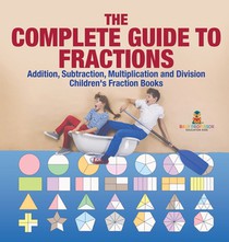 The Complete Guide to Fractions