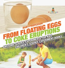 From Floating Eggs to Coke Eruptions - Awesome Science Experiments for Kids | Children's Science Experiment Books