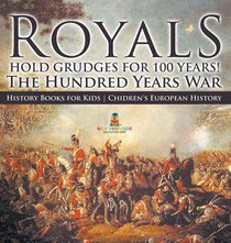 Royals Hold Grudges for 100 Years! The Hundred Years War - History Books for Kids | Chidren's European History