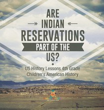 Are Indian Reservations Part of the US? US History Lessons 4th Grade | Children's American History