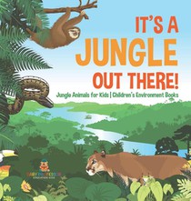 It's a Jungle Out There! | Jungle Animals for Kids | Children's Environment Books