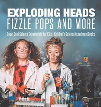Baby: Exploding Heads, Fizzle Pops and More Super Cool Scien