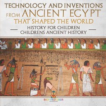 Technology and Inventions from Ancient Egypt That Shaped The World - History for Children | Children's Ancient History