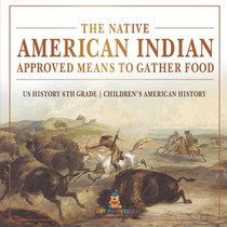 The Native American Indian Approved Means to Gather Food - US History 6th Grade | Children's American History