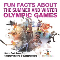 Fun Facts about the Summer and Winter Olympic Games - Sports Book Grade 3 | Children's Sports & Outdoors Books