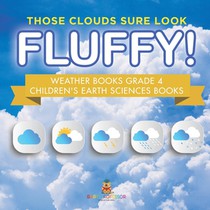 Those Clouds Sure Look Fluffy! Weather Books Grade 4 | Children's Earth Sciences Books