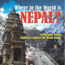 Where in the World is Nepal? Geography Books | Children's Explore the World Books