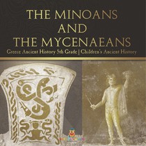 The Minoans and the Mycenaeans - Greece Ancient History 5th Grade | Children's Ancient History