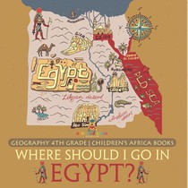 Where Should I Go In Egypt? Geography 4th Grade | Children's Africa Books