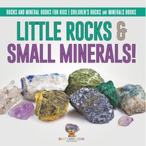 Little Rocks & Small Minerals! | Rocks And Mineral Books for Kids | Children's Rocks & Minerals Books