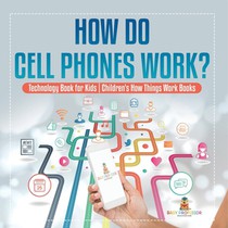 How Do Cell Phones Work? Technology Book for Kids | Children's How Things Work Books