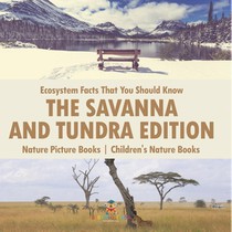 Ecosystem Facts That You Should Know - The Savanna and Tundra Edition - Nature Picture Books | Children's Nature Books