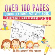 Coloring Activity Book for Kids.Over 100 Pages Jumbo Learning Activity Book for Improved Early Learning Success (Coloring and Dot to Dot Exercises)