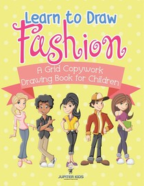 Learn to Draw Fashion - A Grid Copywork Drawing Book for Children