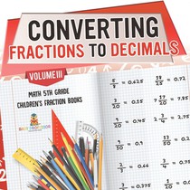 Converting Fractions to Decimals Volume III - Math 5th Grade | Children's Fraction Books