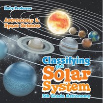 Classifying the Solar System Astronomy 5th Grade | Astronomy & Space Science
