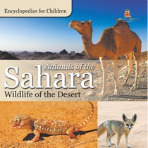Animals of the Sahara | Wildlife of the Desert | Encyclopedias for Children