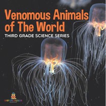 Venomous Animals of The World Third Grade Science Series
