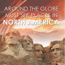 Around The Globe - Must See Places in North America