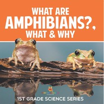 What Are Amphibians?, What & Why