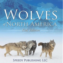 Wolves Of North America (Kids Edition)