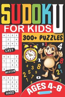 Sudoku for Kids Ages 4-8: 300+ Puzzles from Easy to Challenging with Step-by-Step Solutions, Large Print Edition for Early Learning and Fun Brai