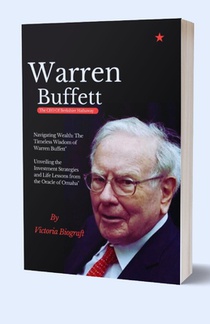 Warren Buffett The CEO Of Berkshire Hathaway: The Timeless Wisdom of Warren Buffett