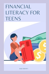 Financial Literacy for Teens: Smart Monet Habits For A Successful Future